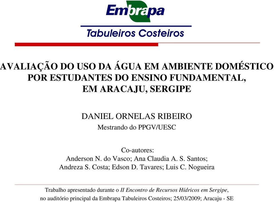 Mestrando do PPGV/UESC Co-autores: Anderson N.