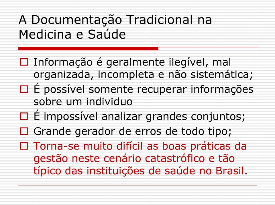 impossível analizar grandes conjuntos; Grande gerador de erros de todo tipo; Torna-se muito