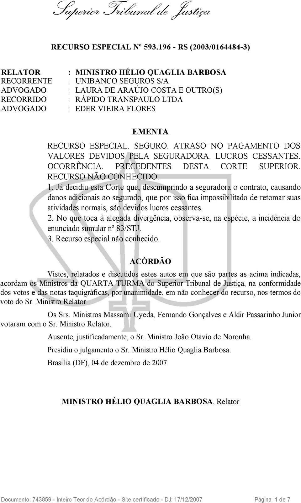 Já decidiu esta Corte que, descumprindo a seguradora o contrato, causando danos adicionais ao segurado, que por isso fica impossibilitado de retomar suas atividades normais, são devidos lucros