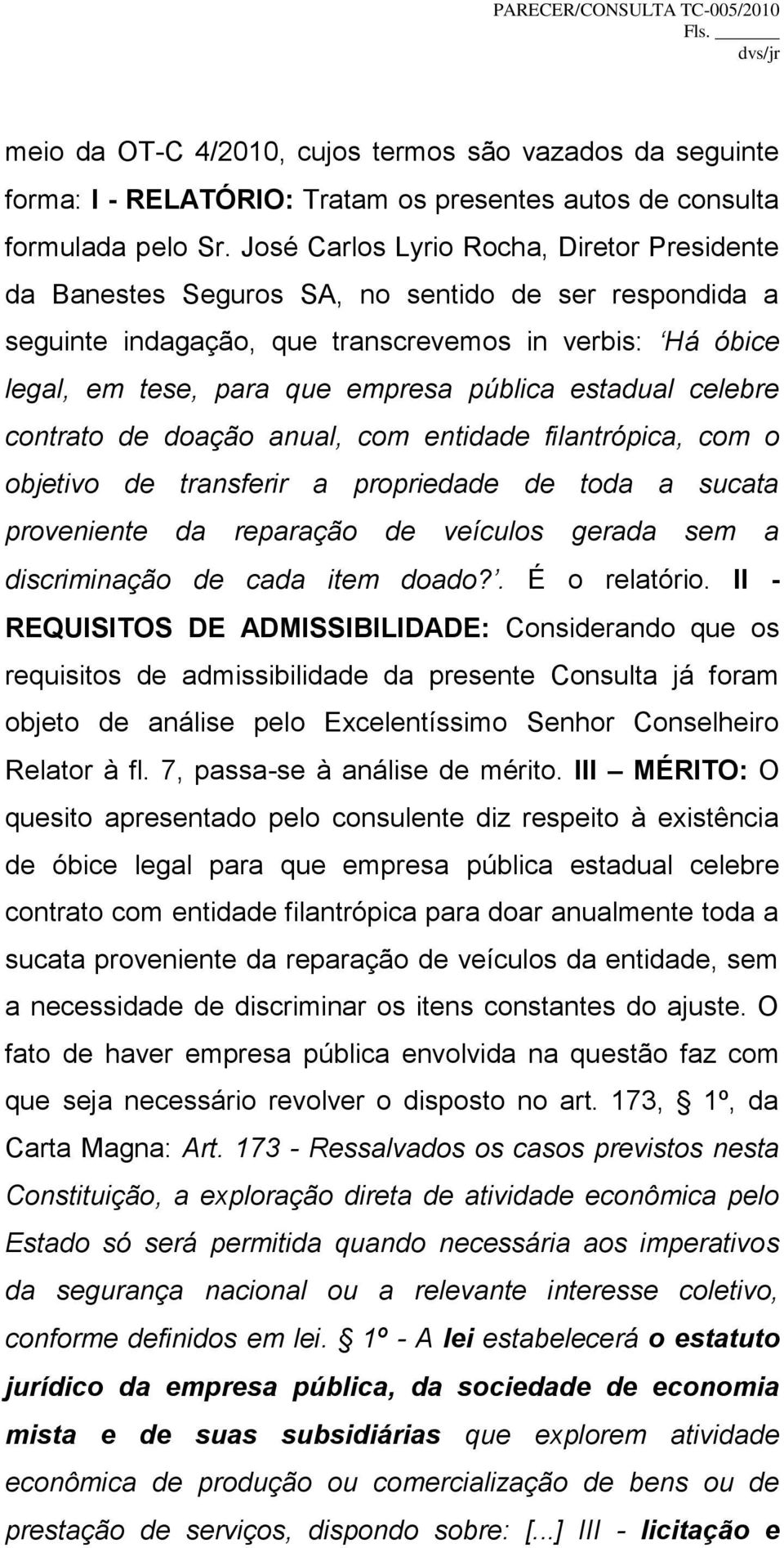 estadual celebre contrato de doação anual, com entidade filantrópica, com o objetivo de transferir a propriedade de toda a sucata proveniente da reparação de veículos gerada sem a discriminação de