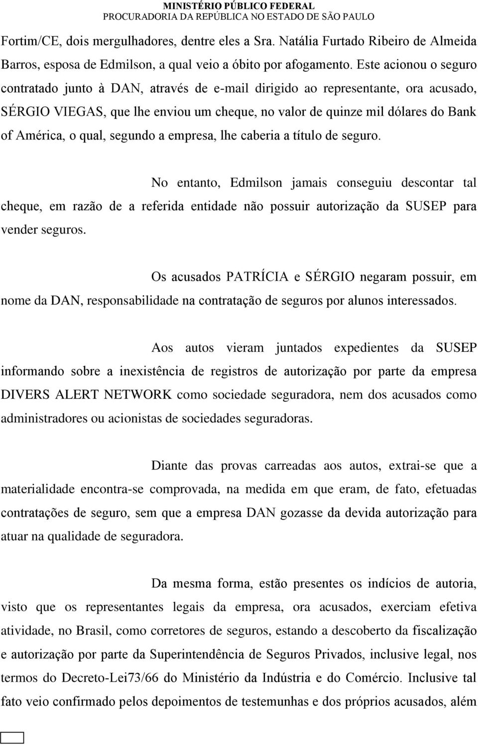 qual, segundo a empresa, lhe caberia a título de seguro.