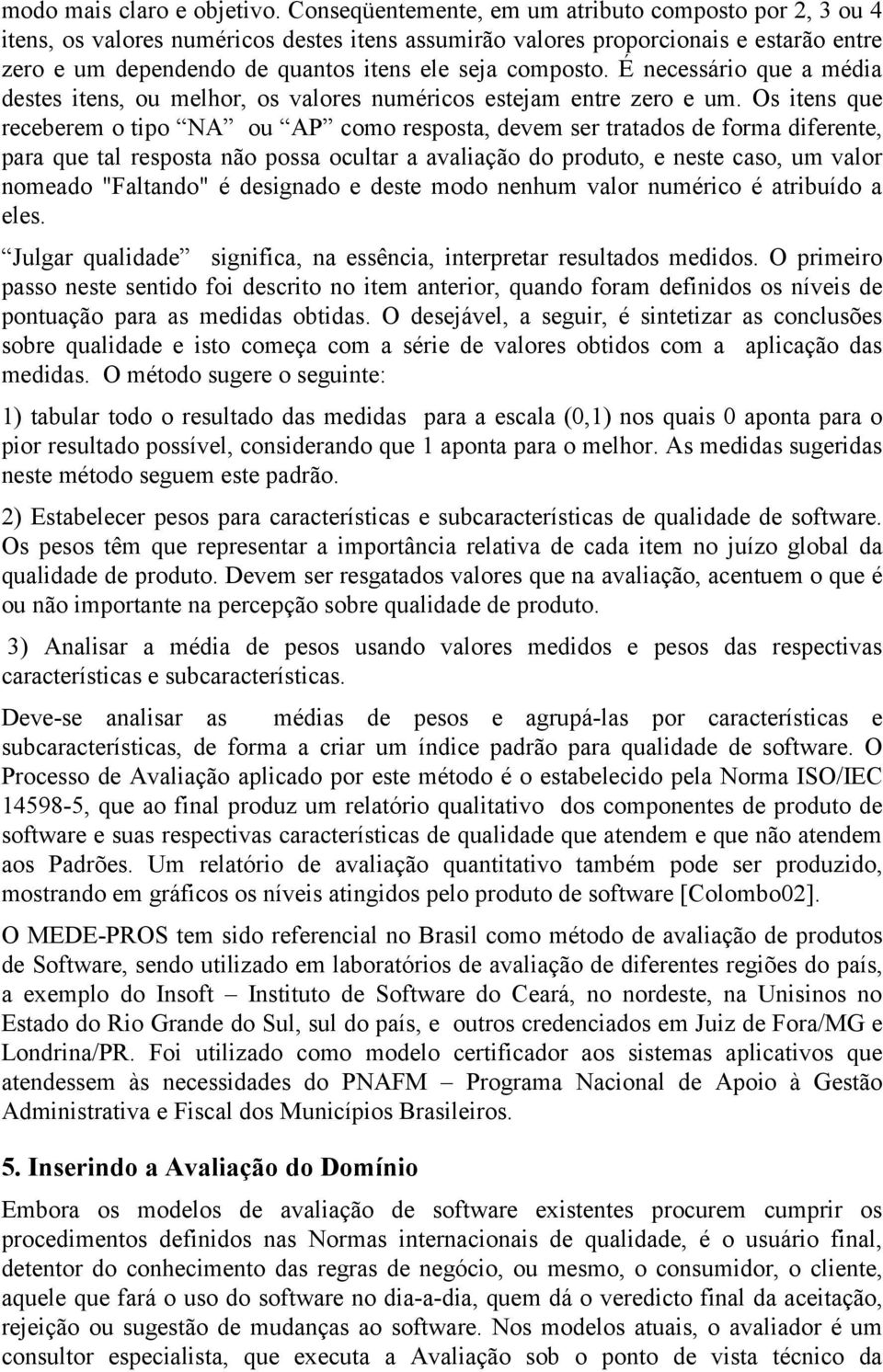 composto. É necessário que a média destes itens, ou melhor, os valores numéricos estejam entre zero e um.