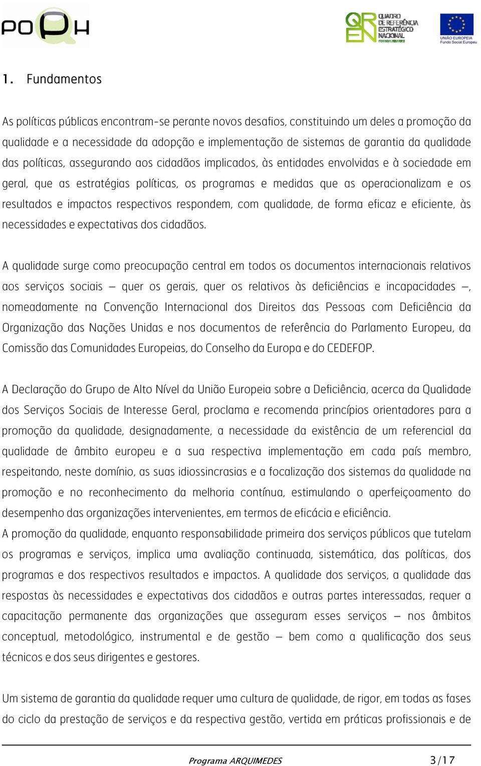 impactos respectivos respondem, com qualidade, de forma eficaz e eficiente, às necessidades e expectativas dos cidadãos.