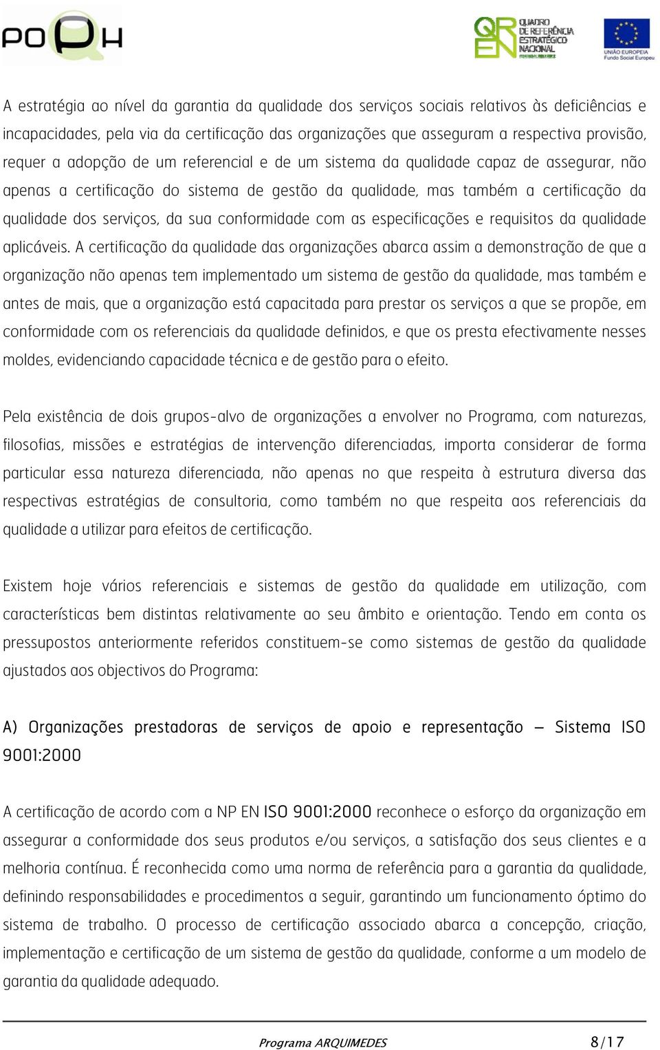 conformidade com as especificações e requisitos da qualidade aplicáveis.