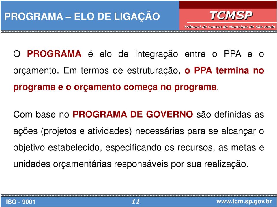 Com base no PROGRAMA DE GOVERNO são definidas as ações (projetos e atividades) necessárias para se