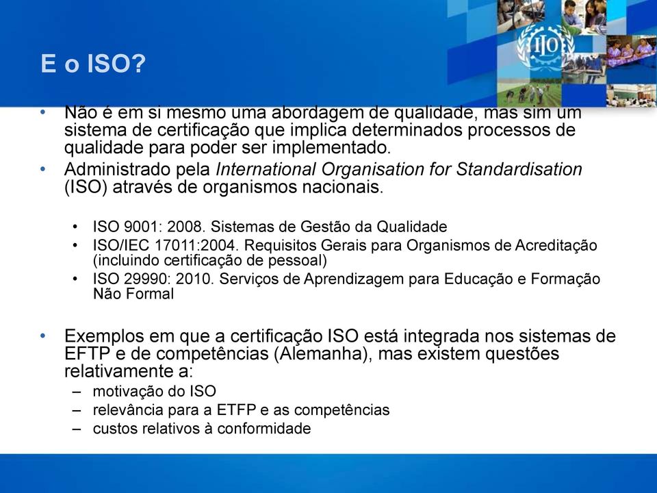 Requisitos Gerais para Organismos de Acreditação (incluindo certificação de pessoal) ISO 29990: 2010.