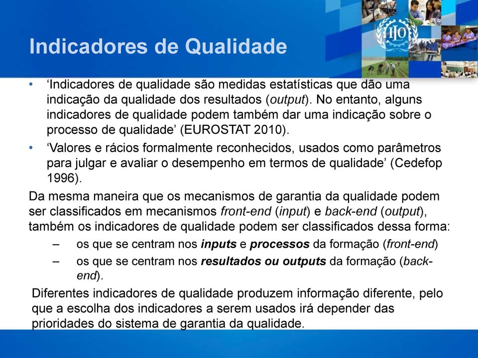 Valores e rácios formalmente reconhecidos, usados como parâmetros para julgar e avaliar o desempenho em termos de qualidade (Cedefop 1996).