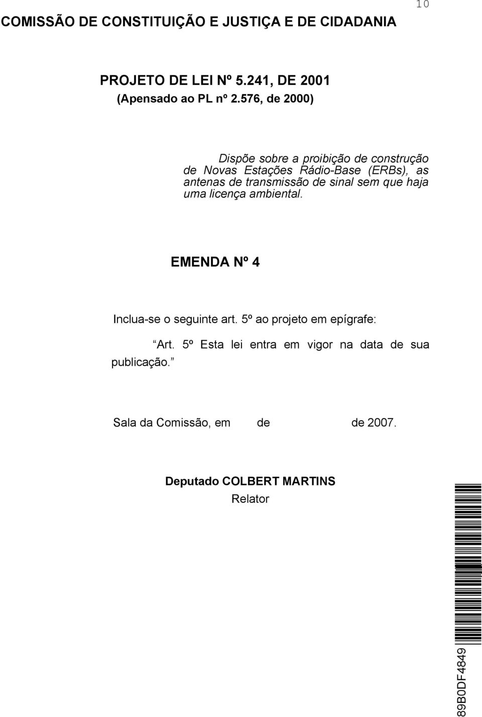 (ERBs), as antenas de transmissão de sinal sem que haja uma licença ambiental.