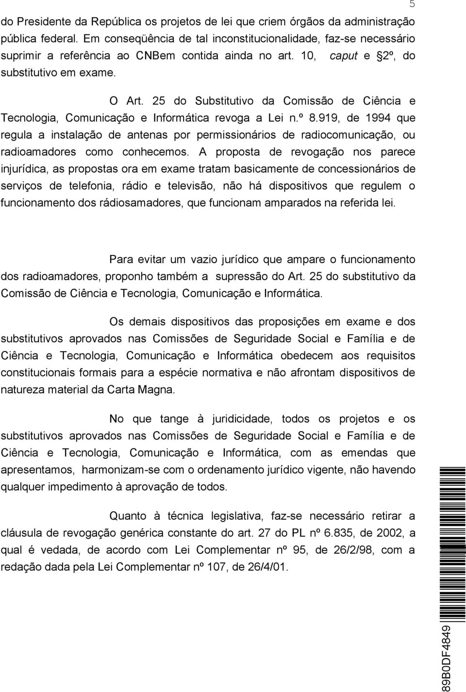 25 do Substitutivo da Comissão de Ciência e Tecnologia, Comunicação e Informática revoga a Lei n.º 8.