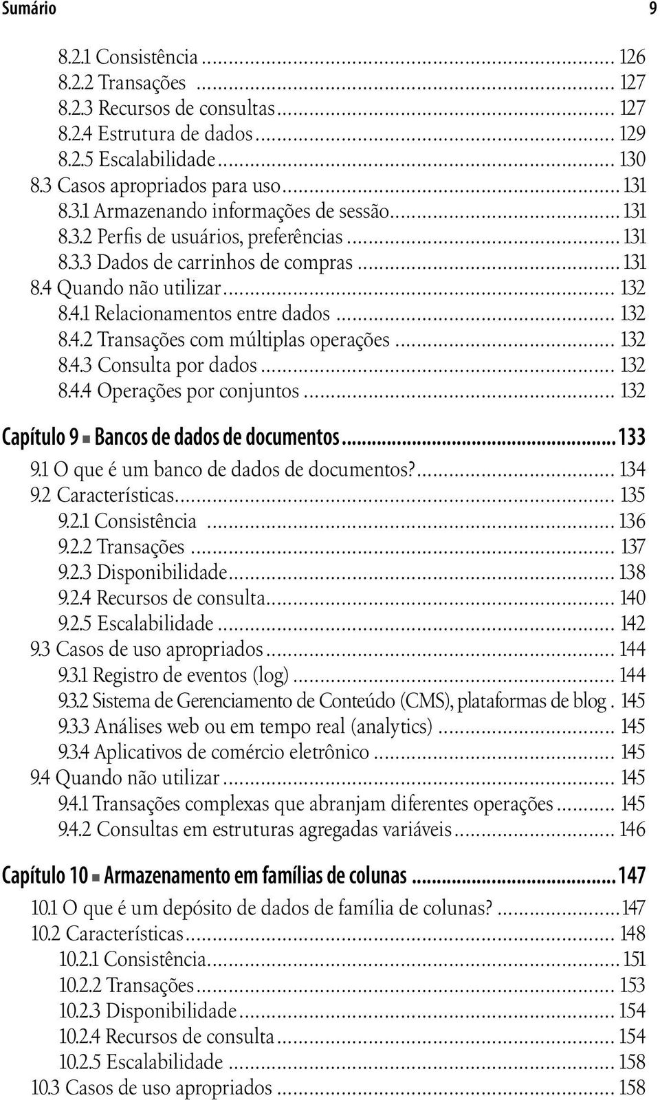 .. 132 8.4.3 Consulta por dados... 132 8.4.4 Operações por conjuntos... 132 Capítulo 9 Bancos de dados de documentos...133 9.1 O que é um banco de dados de documentos?... 134 9.2 Características.