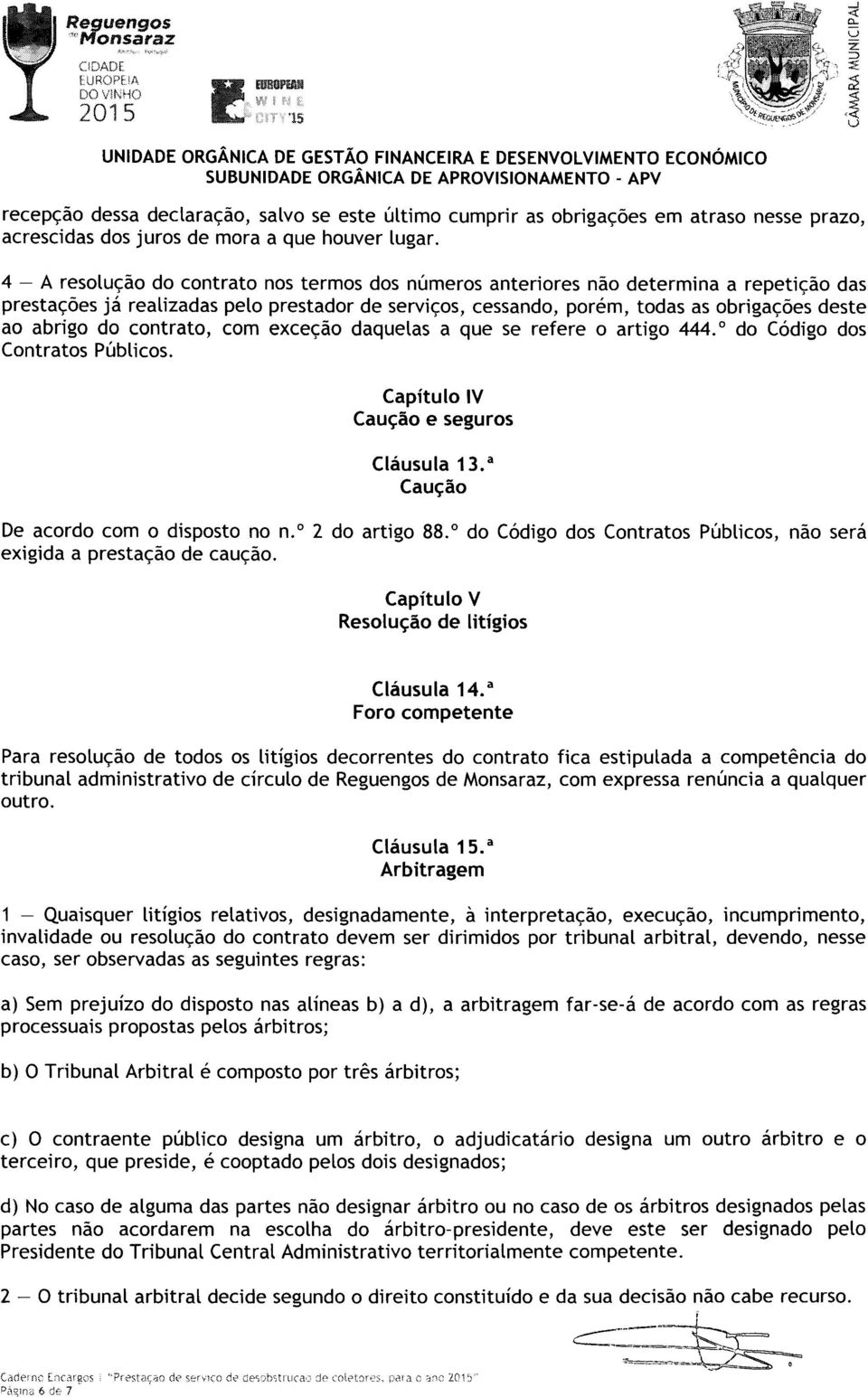 4 - A resolução do contrato nos termos dos números anteriores não determina a repetição das prestações já realizadas pelo prestador de serviços, cessando, porém, todas as obrigações deste ao abrigo