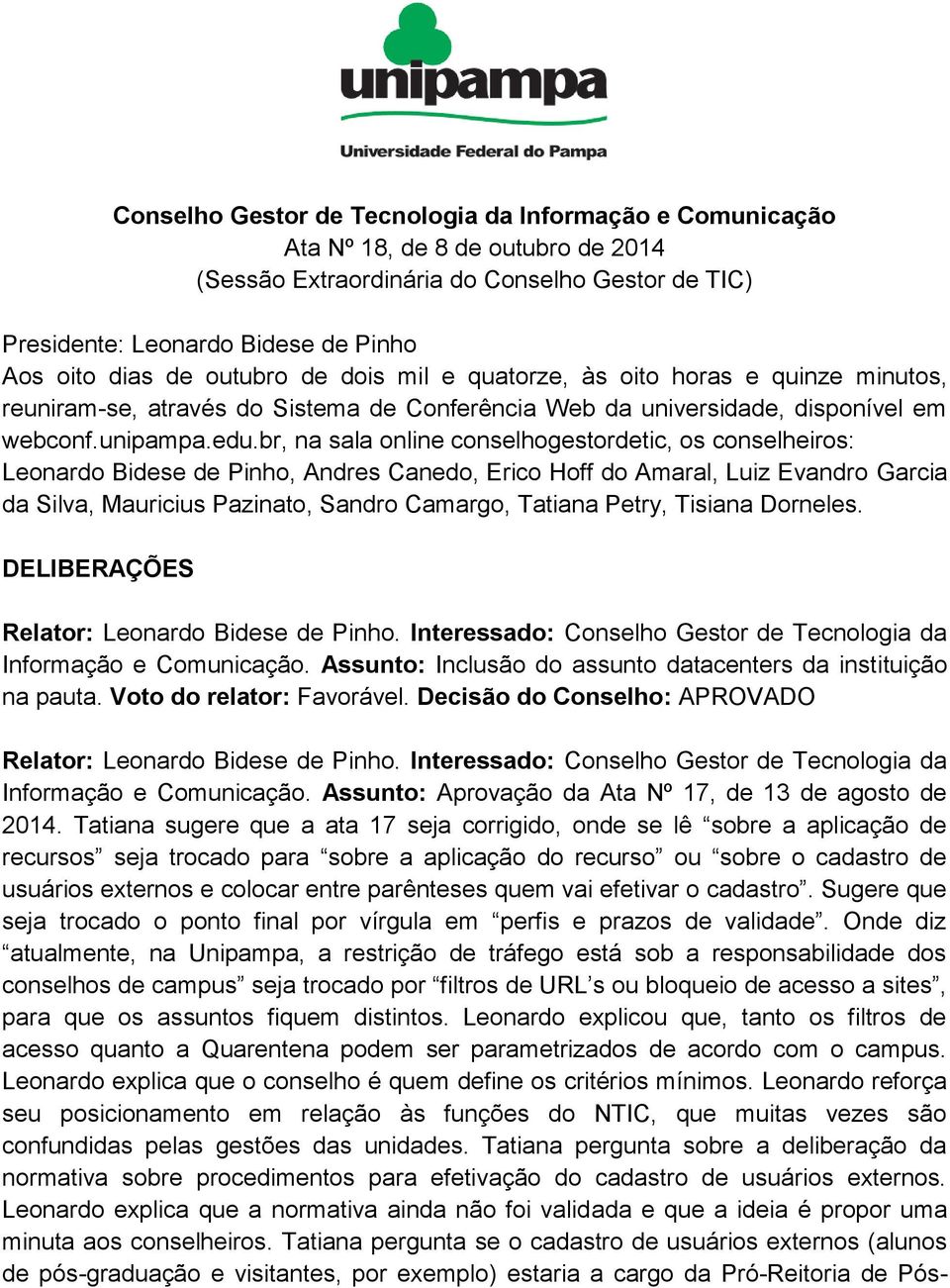 br, na sala online conselhogestordetic, os conselheiros: Leonardo Bidese de Pinho, Andres Canedo, Erico Hoff do Amaral, Luiz Evandro Garcia da Silva, Mauricius Pazinato, Sandro Camargo, Tatiana