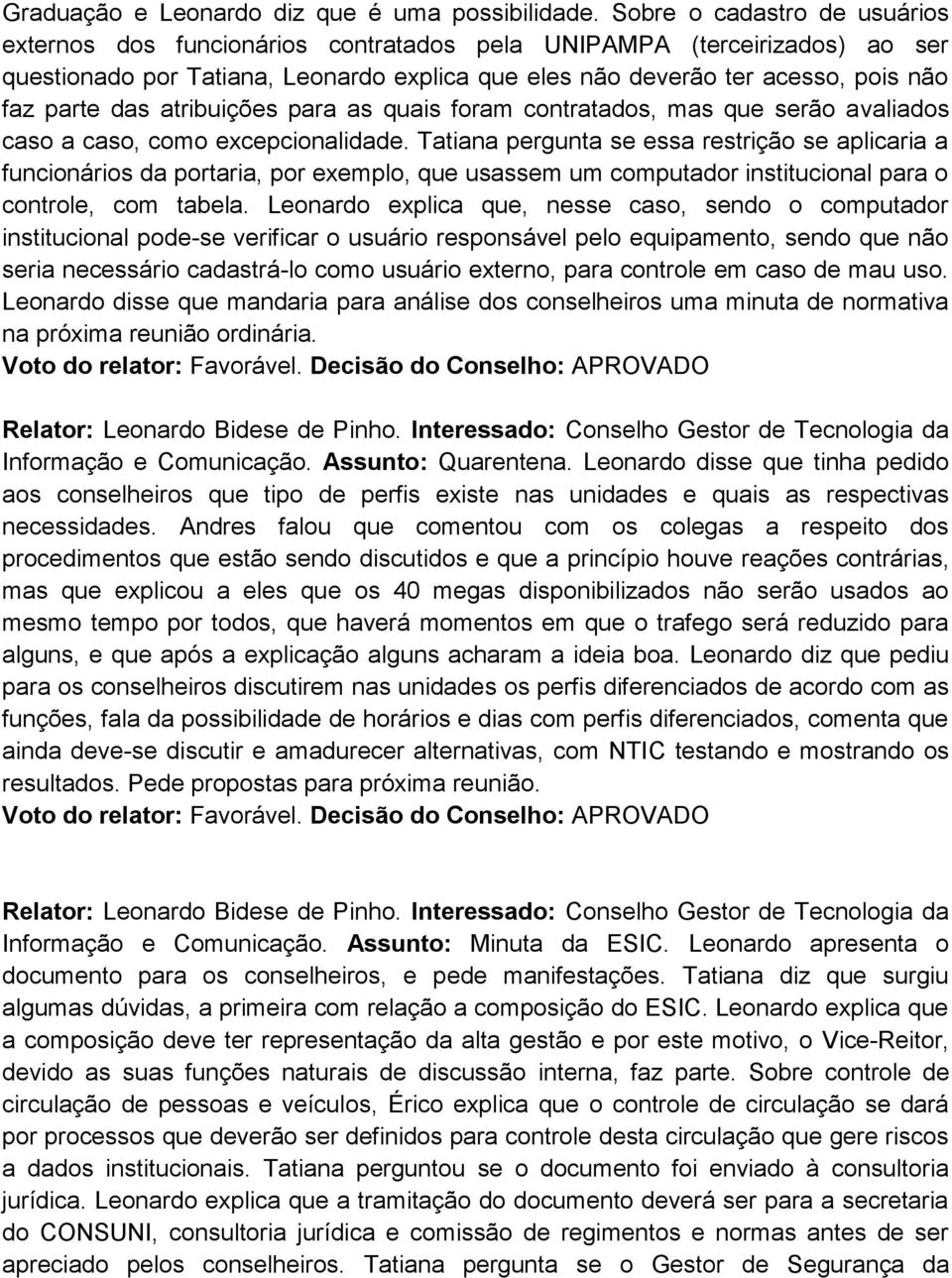 das atribuições para as quais foram contratados, mas que serão avaliados caso a caso, como excepcionalidade.