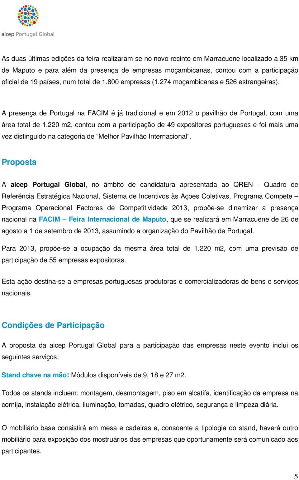 220 m2, contou com a participação de 49 expositores portugueses e foi mais uma vez distinguido na categoria de Melhor Pavilhão Internacional.