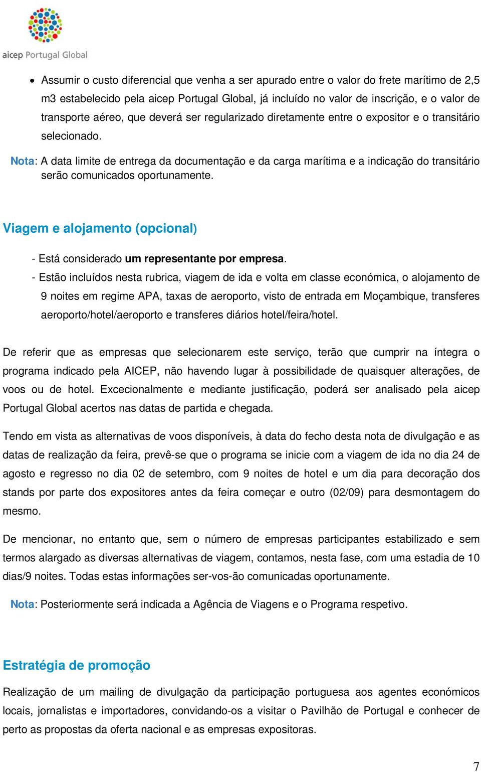 Nota: A data limite de entrega da documentação e da carga marítima e a indicação do transitário serão comunicados oportunamente.