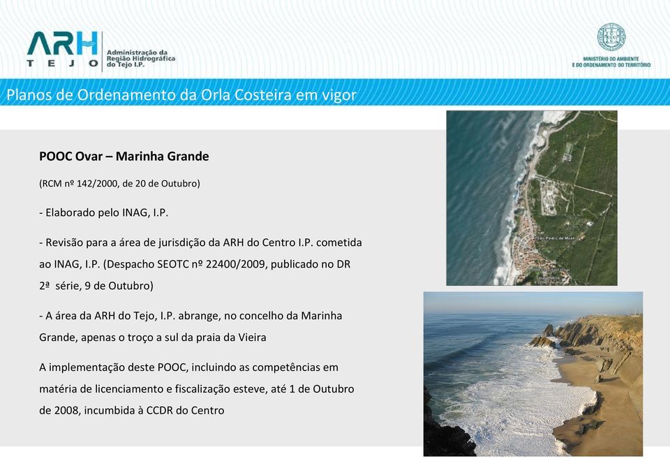 concelho da Marinha Grande, apenas o troço a sul da praia da Vieira A implementação deste POOC, incluindo as competências em matéria de