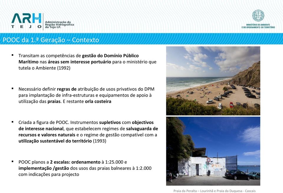 atribuição de usos privativos do DPM para implantação de infra-estruturas e equipamentos de apoio à utilização das praias. E restante orla costeira Criada a figura de POOC.
