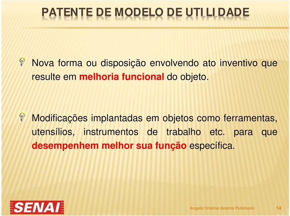 Modificações implantadas em objetos como ferramentas, utensílios,