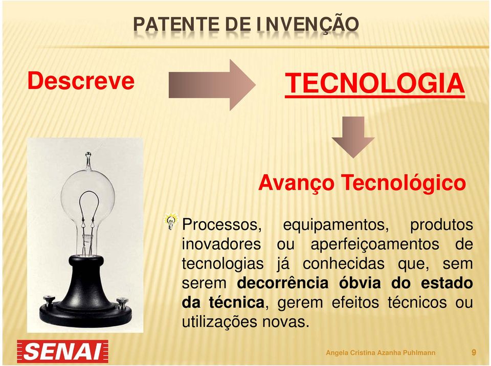 conhecidas que, sem serem decorrência óbvia do estado da técnica, gerem