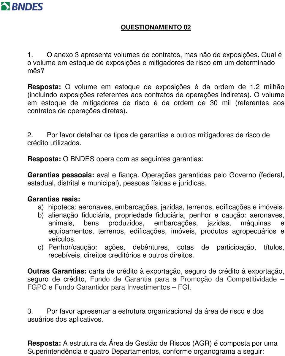 O volume em estoque de mitigadores de risco é da ordem de 30 mil (referentes aos contratos de operações diretas). 2.