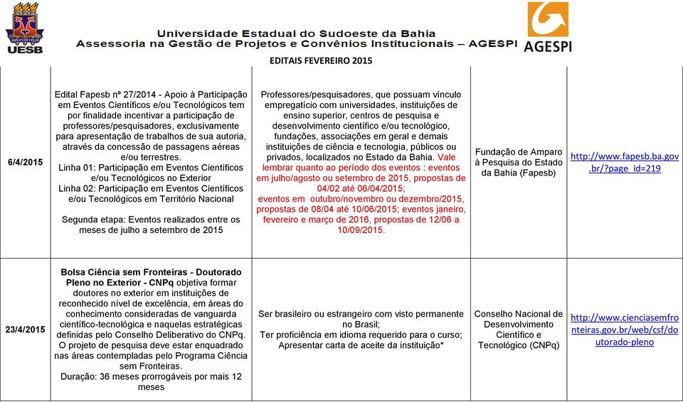 Linha 01: Participação em Eventos Científicos e/ou Tecnológicos no Exterior Linha 02: Participação em Eventos Científicos e/ou Tecnológicos em Território Nacional Segunda etapa: Eventos realizados