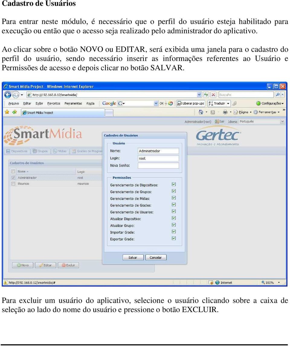 Ao clicar sobre o botão NOVO ou EDITAR, será exibida uma janela para o cadastro do perfil do usuário, sendo necessário inserir as