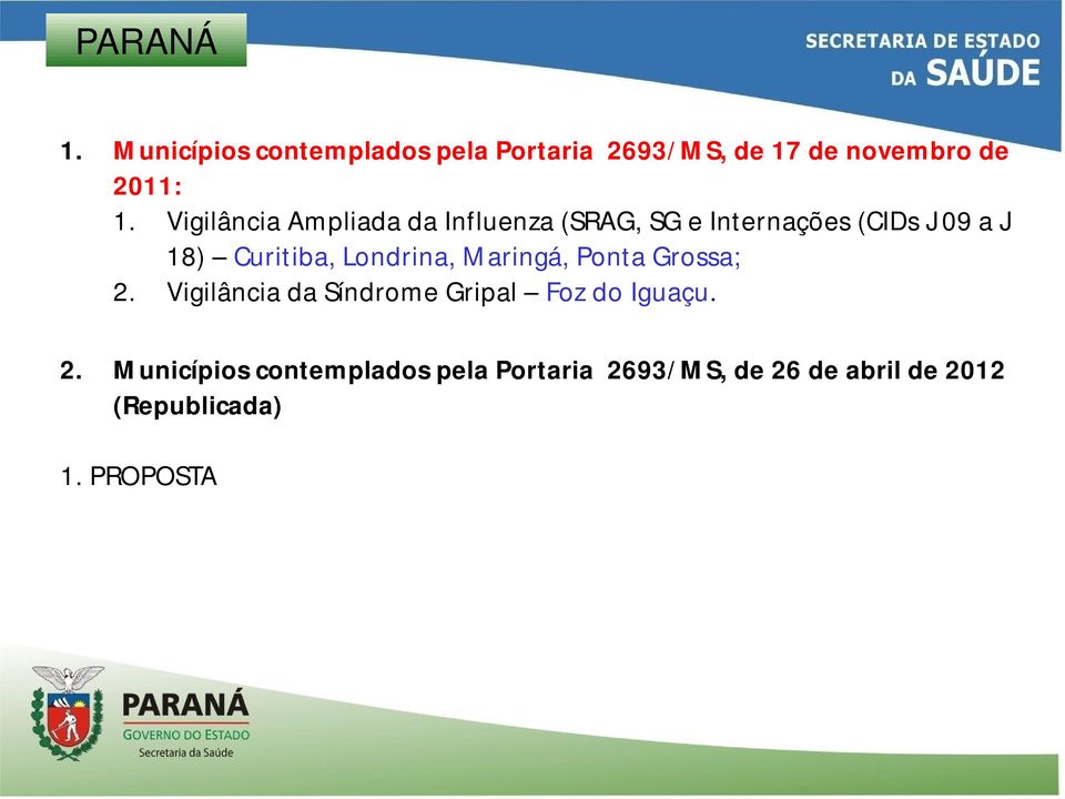 Londrina, Maringá, Ponta Grossa; 2.