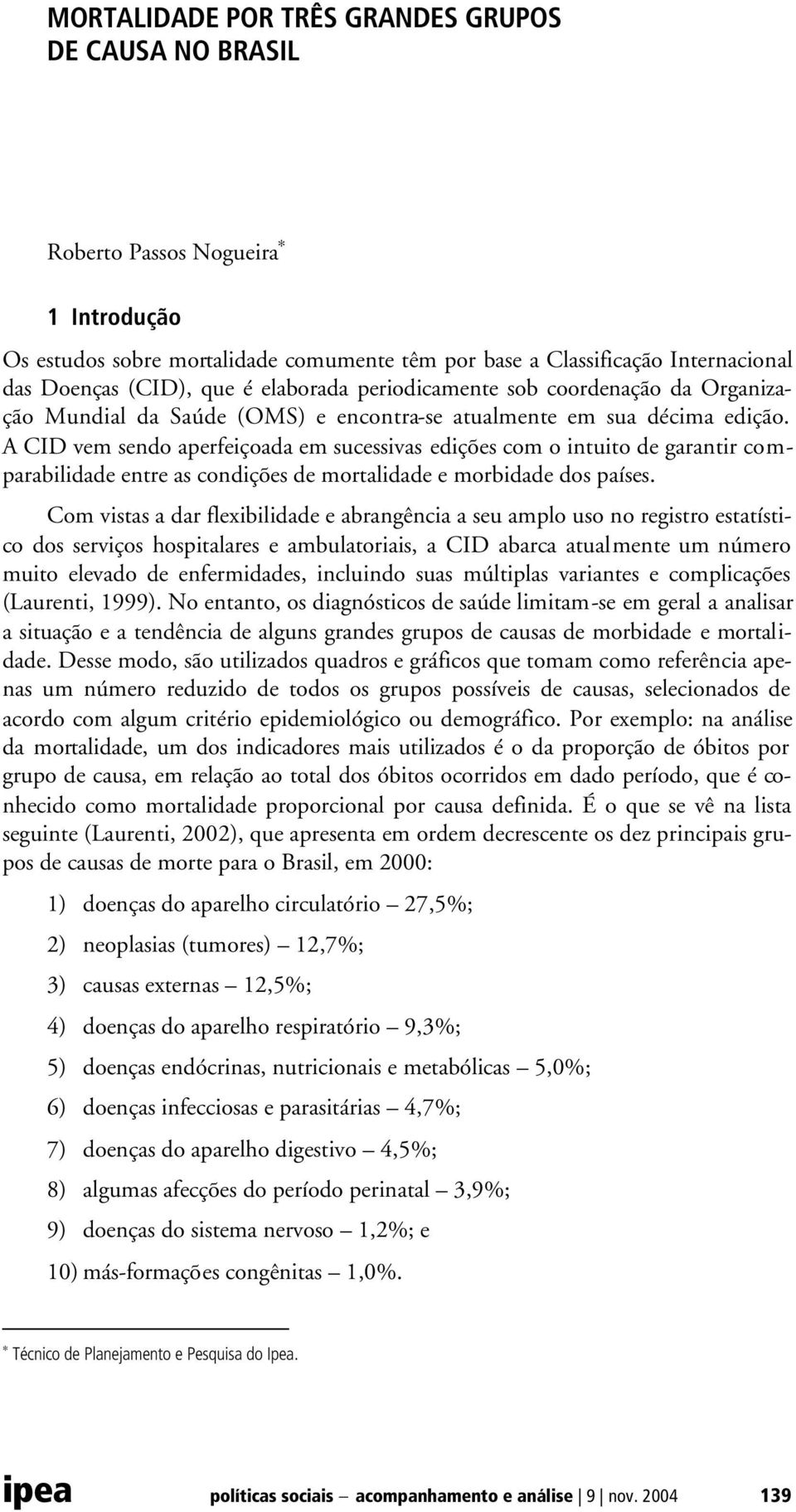 A CID vem sendo aperfeiçoada em sucessivas edições com o intuito de garantir comparabilidade entre as condições de mortalidade e morbidade dos países.
