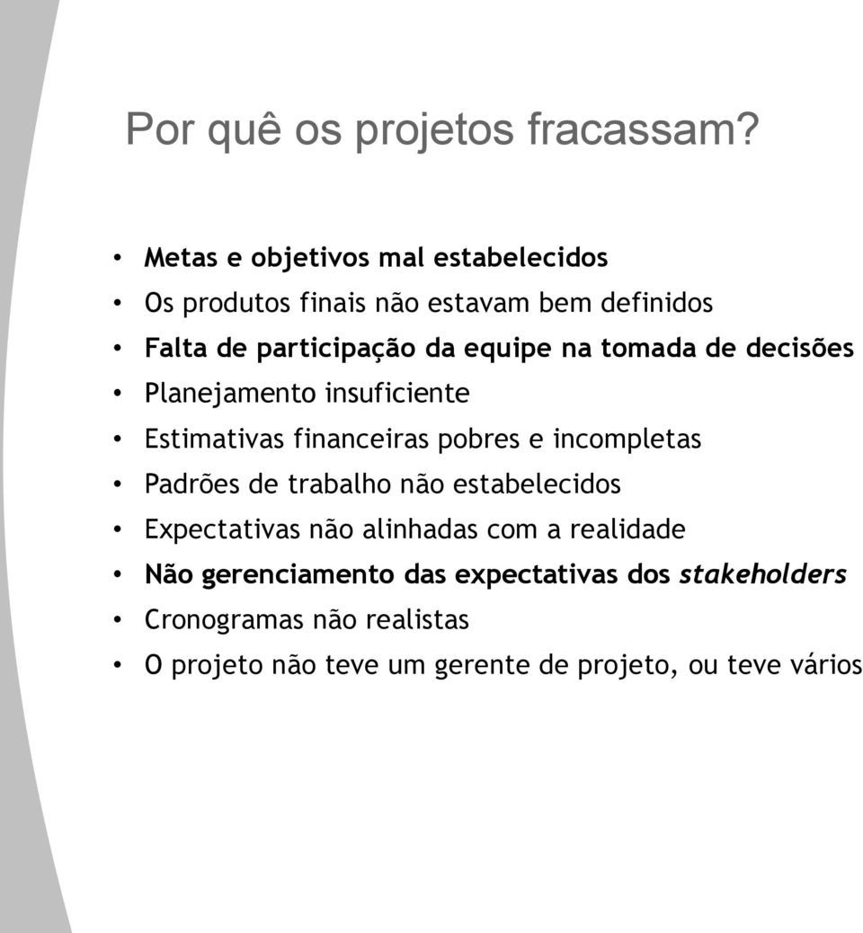 na tomada de decisões Planejamento insuficiente Estimativas financeiras pobres e incompletas Padrões de trabalho