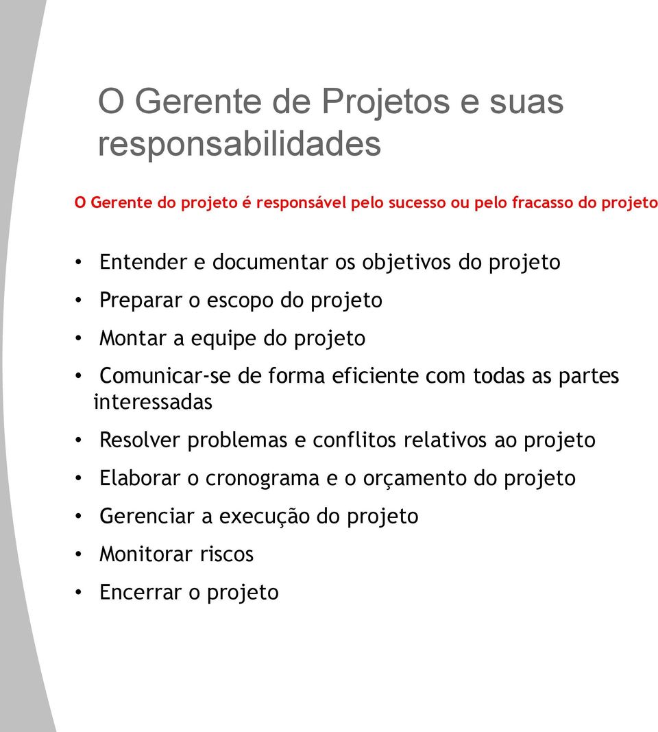 Comunicar-se de forma eficiente com todas as partes interessadas Resolver problemas e conflitos relativos ao