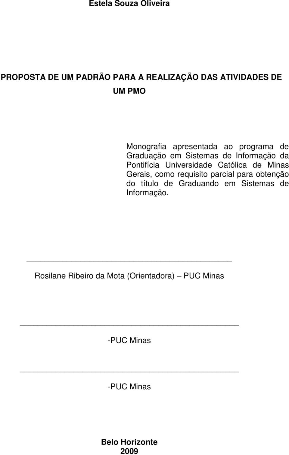 Católica de Minas Gerais, como requisito parcial para obtenção do título de Graduando em Sistemas