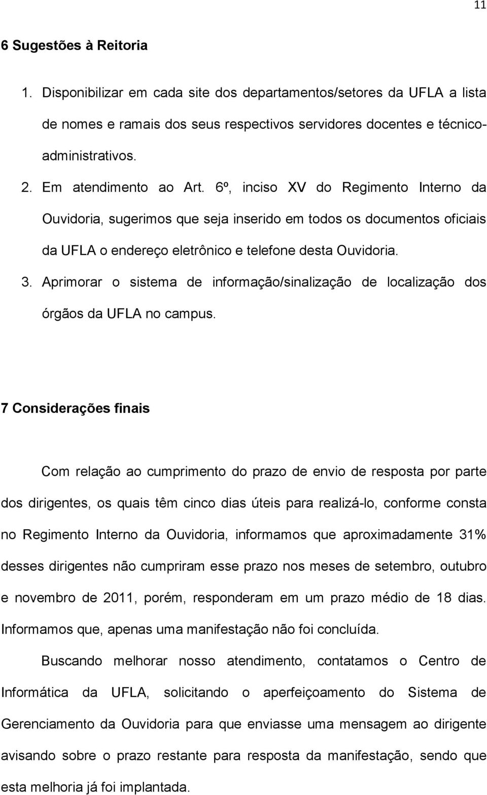 Aprimorar o sistema de informação/sinalização de localização dos órgãos da UFLA no campus.