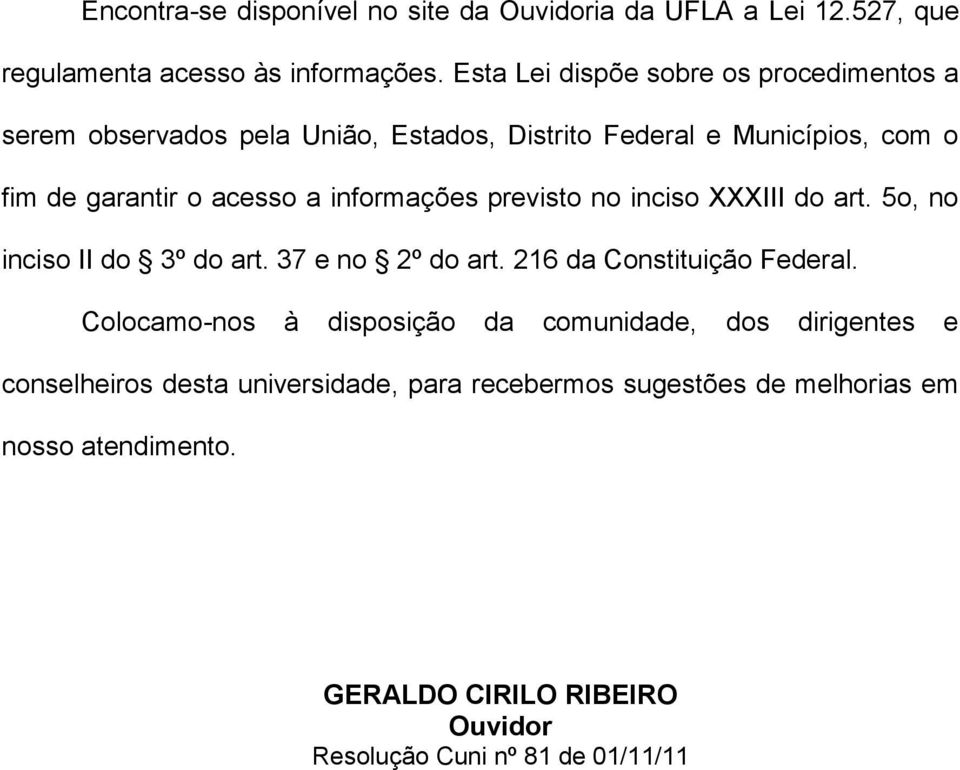 informações previsto no inciso XXXIII do art. 5o, no inciso II do 3º do art. 37 e no 2º do art. 216 da Constituição Federal.