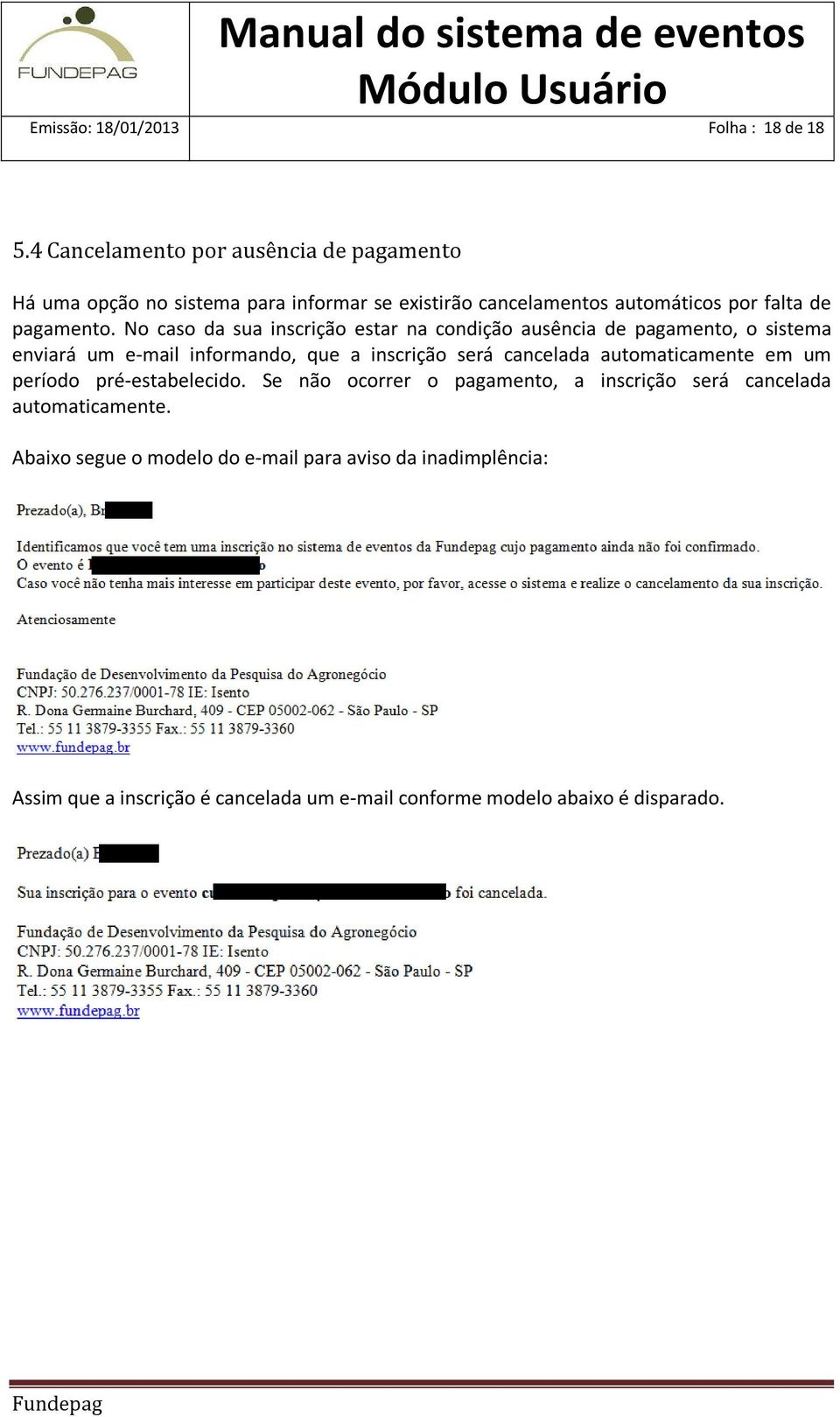 No caso da sua inscrição estar na condição ausência de pagamento, o sistema enviará um e-mail informando, que a inscrição será cancelada