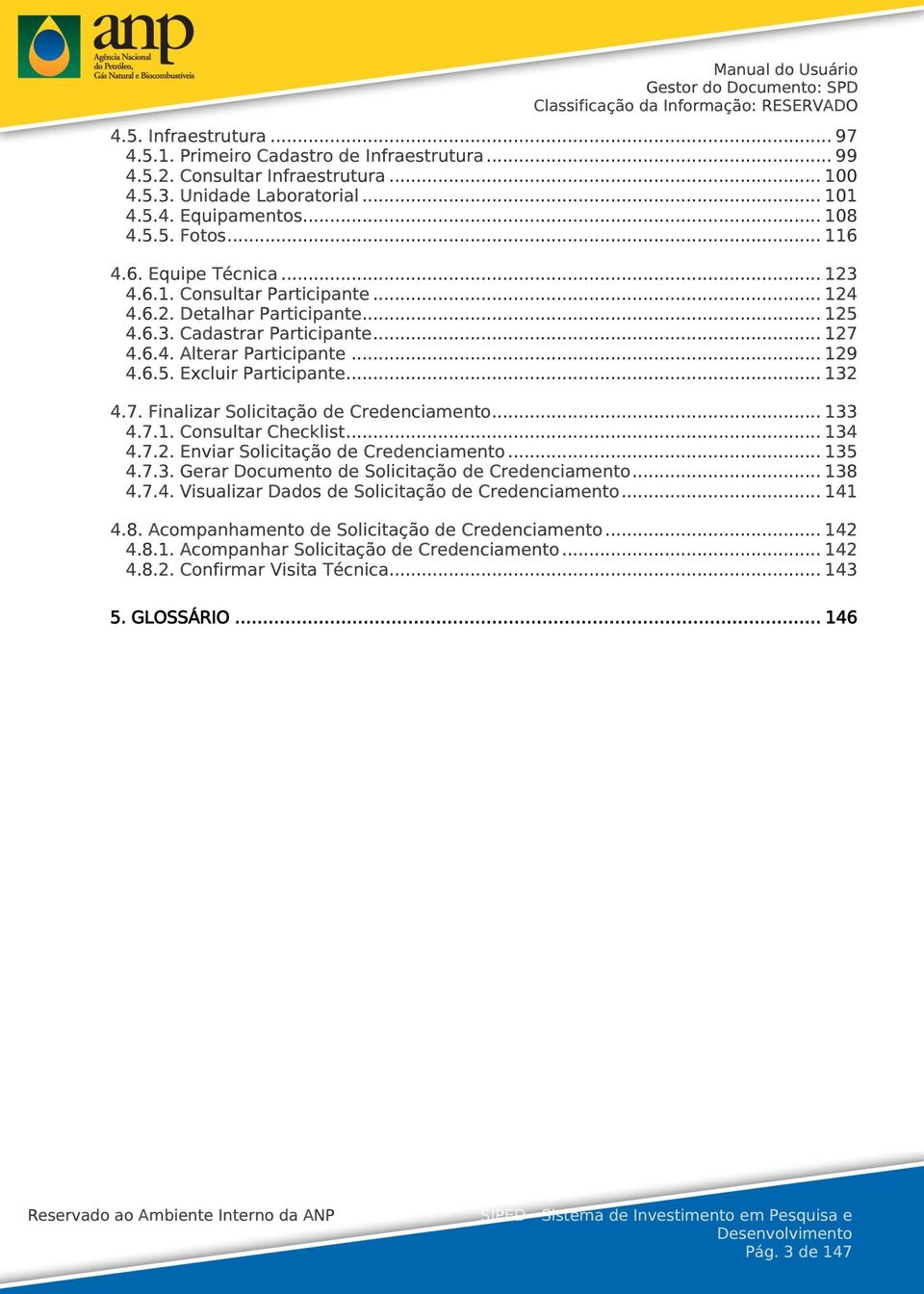 .. 132 4.7. Finalizar Solicitação de Credenciamento... 133 4.7.1. Consultar Checklist... 134 4.7.2. Enviar Solicitação de Credenciamento... 135 4.7.3. Gerar Documento de Solicitação de Credenciamento.