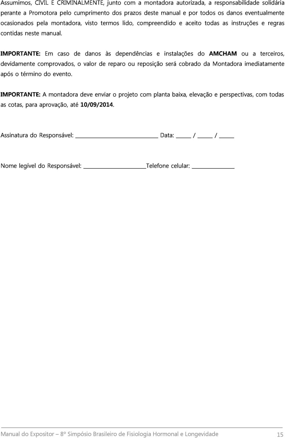 caso de o valor danos de às reparo dependências ou reposição e instalações será cobrado do da AMCHAM Montadora ou imediatamente a terceiros, as IMPORTANTE: cotas, para aprovação, A montadora até deve