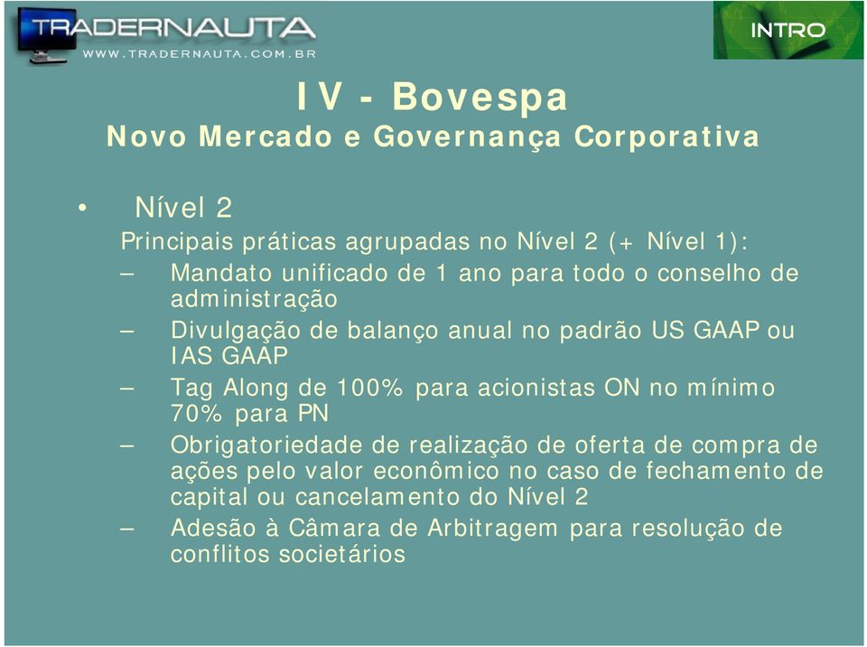 acionistas ON no mínimo 70% para PN Obrigatoriedade de realização de oferta de compra de ações pelo valor econômico no