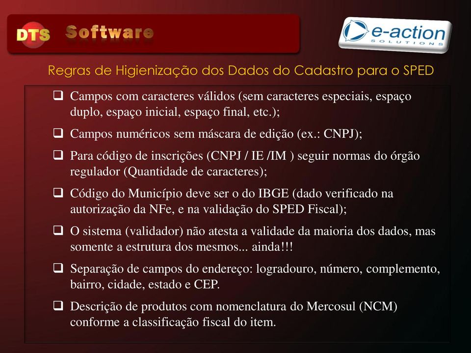 : CNPJ); Para código de inscrições (CNPJ / IE /IM ) seguir normas do órgão regulador (Quantidade de caracteres); Código do Município deve ser o do IBGE (dado verificado na autorização