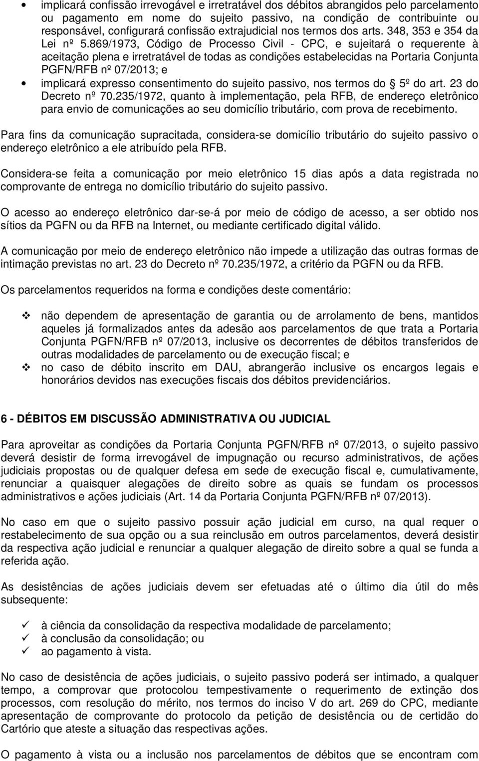 869/1973, Código de Processo Civil - CPC, e sujeitará o requerente à aceitação plena e irretratável de todas as condições estabelecidas na Portaria Conjunta PGFN/RFB nº 07/2013; e implicará expresso