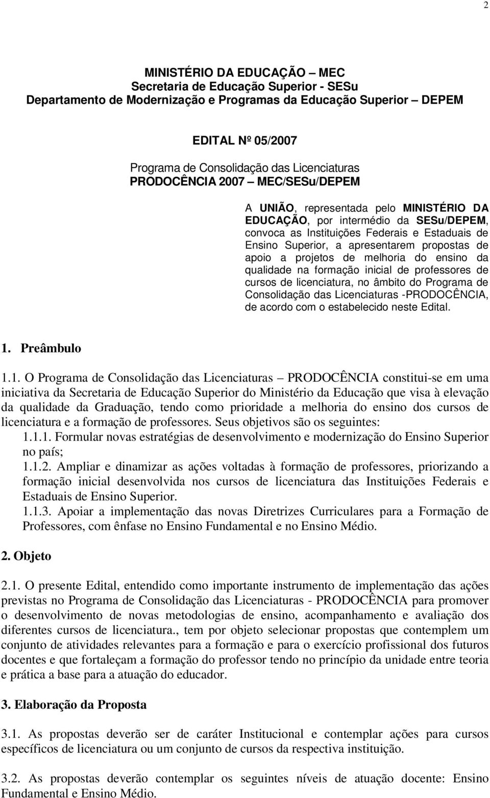 propostas de apoio a projetos de melhoria do ensino da qualidade na formação inicial de professores de cursos de licenciatura, no âmbito do Programa de Consolidação das Licenciaturas -PRODOCÊNCIA, de