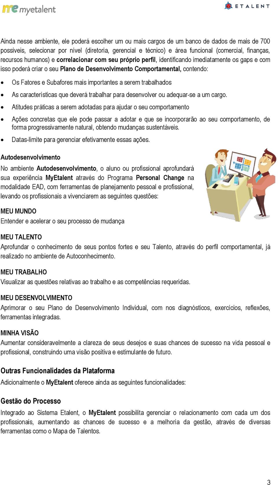 mais importantes a serem trabalhados As características que deverá trabalhar para desenvolver ou adequar-se a um cargo.