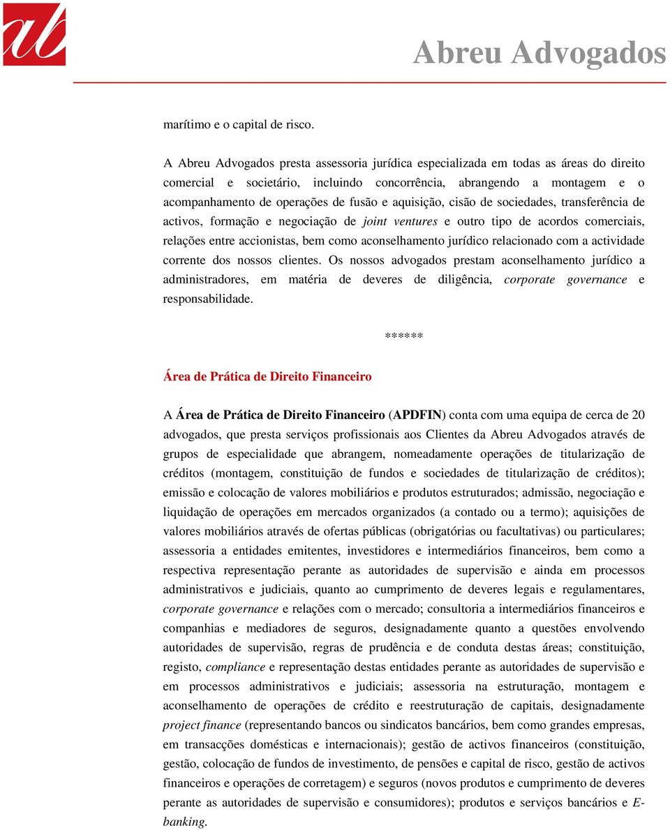 e aquisição, cisão de sociedades, transferência de activos, formação e negociação de joint ventures e outro tipo de acordos comerciais, relações entre accionistas, bem como aconselhamento jurídico