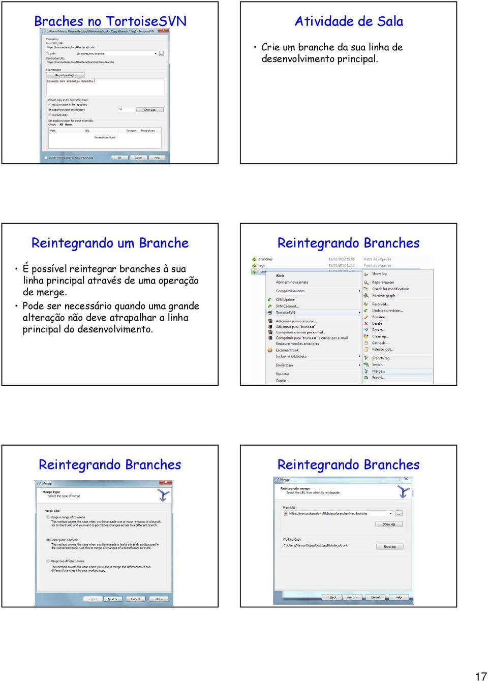 Reintegrando um Branche Reintegrando Branches É possível reintegrar branches à sua linha