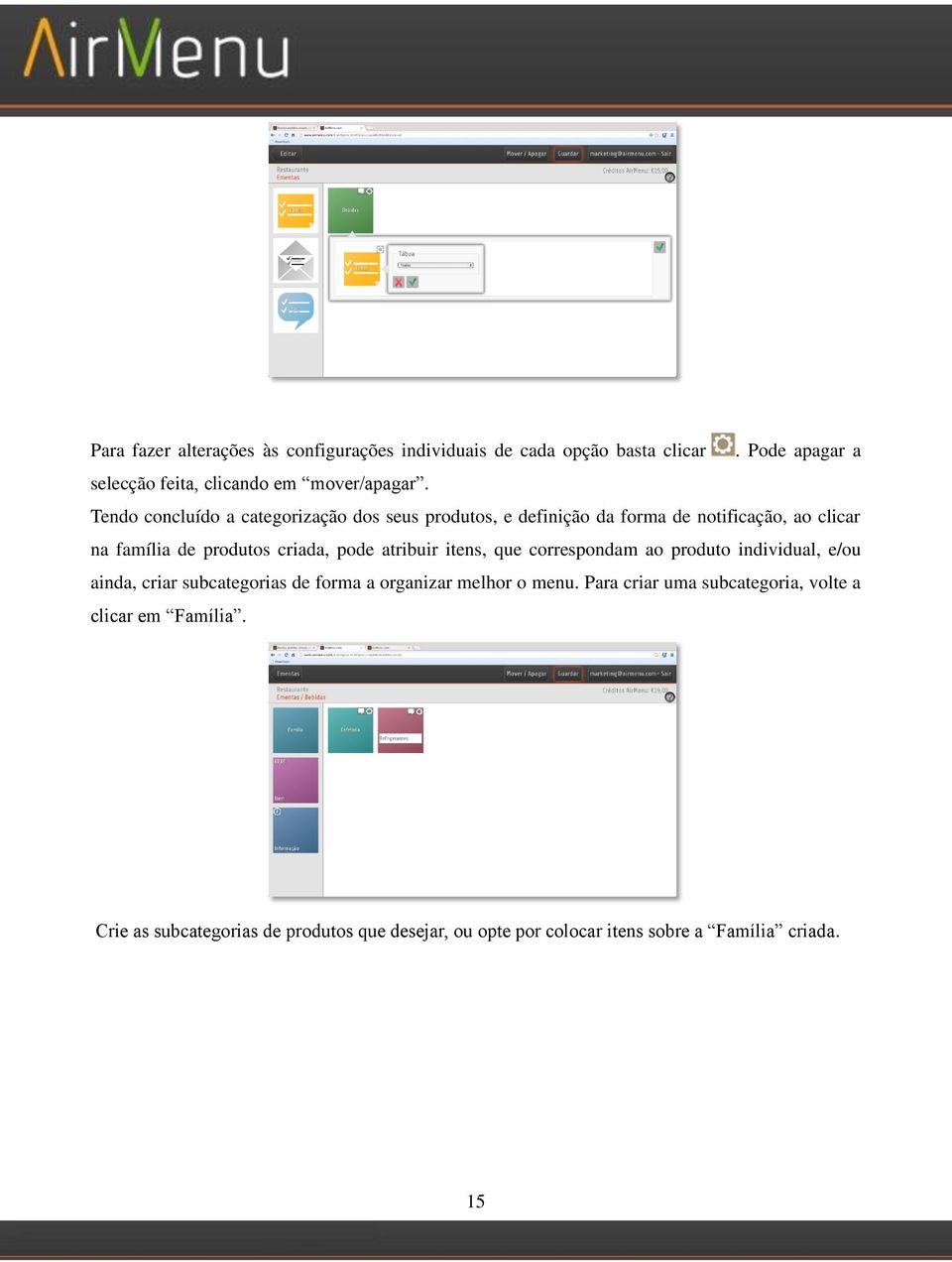 atribuir itens, que correspondam ao produto individual, e/ou ainda, criar subcategorias de forma a organizar melhor o menu.