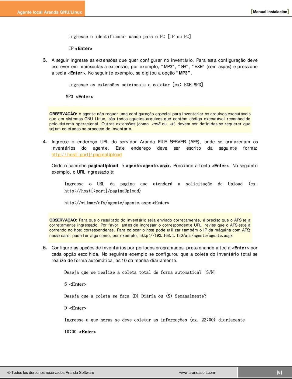 Ingresse as extensões adicionais a coletar [ex: EXE,MP3] MP3 <Enter> OBSERVAÇÃO: o agente não requer uma configuração especial para inventariar os arquivos executáveis que em sistemas GNU Linux, são