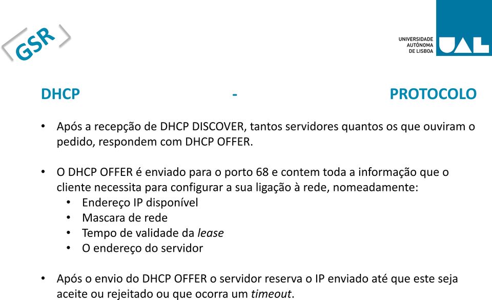O DHCP OFFER é enviado para o porto 68 e contem toda a informação que o cliente necessita para configurar a sua ligação
