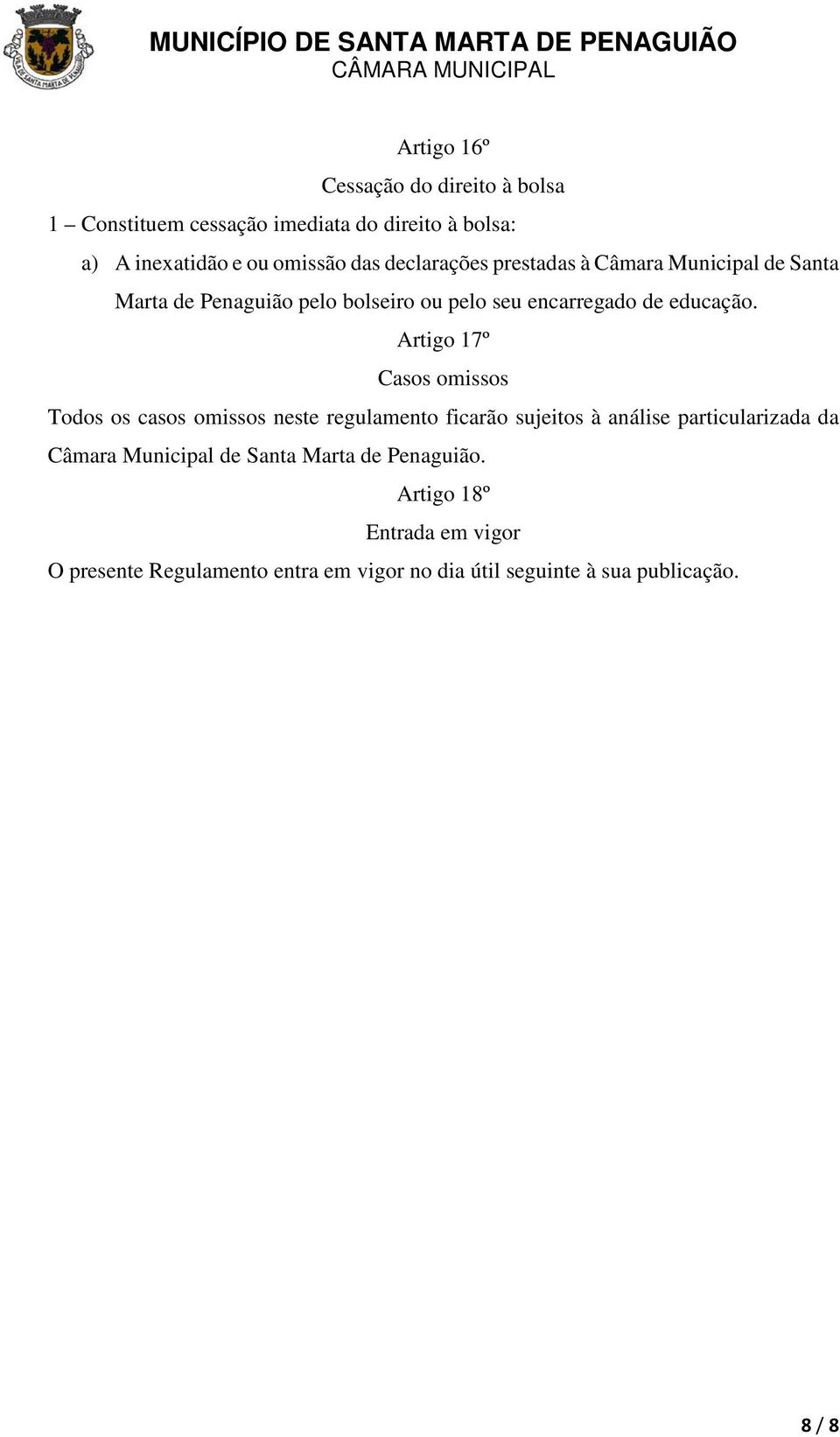 Artigo 17º Casos omissos Todos os casos omissos neste regulamento ficarão sujeitos à análise particularizada da Câmara