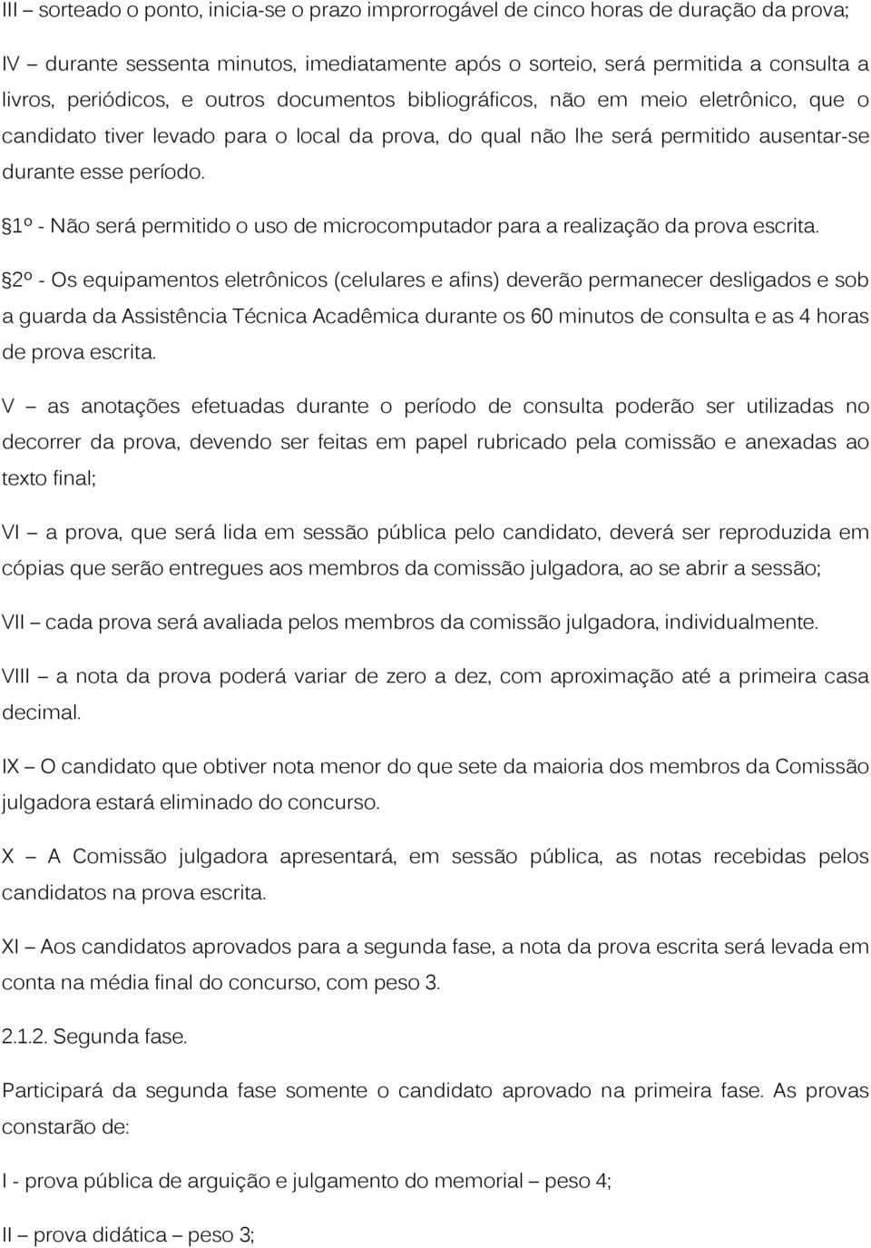 1º - Não será permitido o uso de microcomputador para a realização da prova escrita.