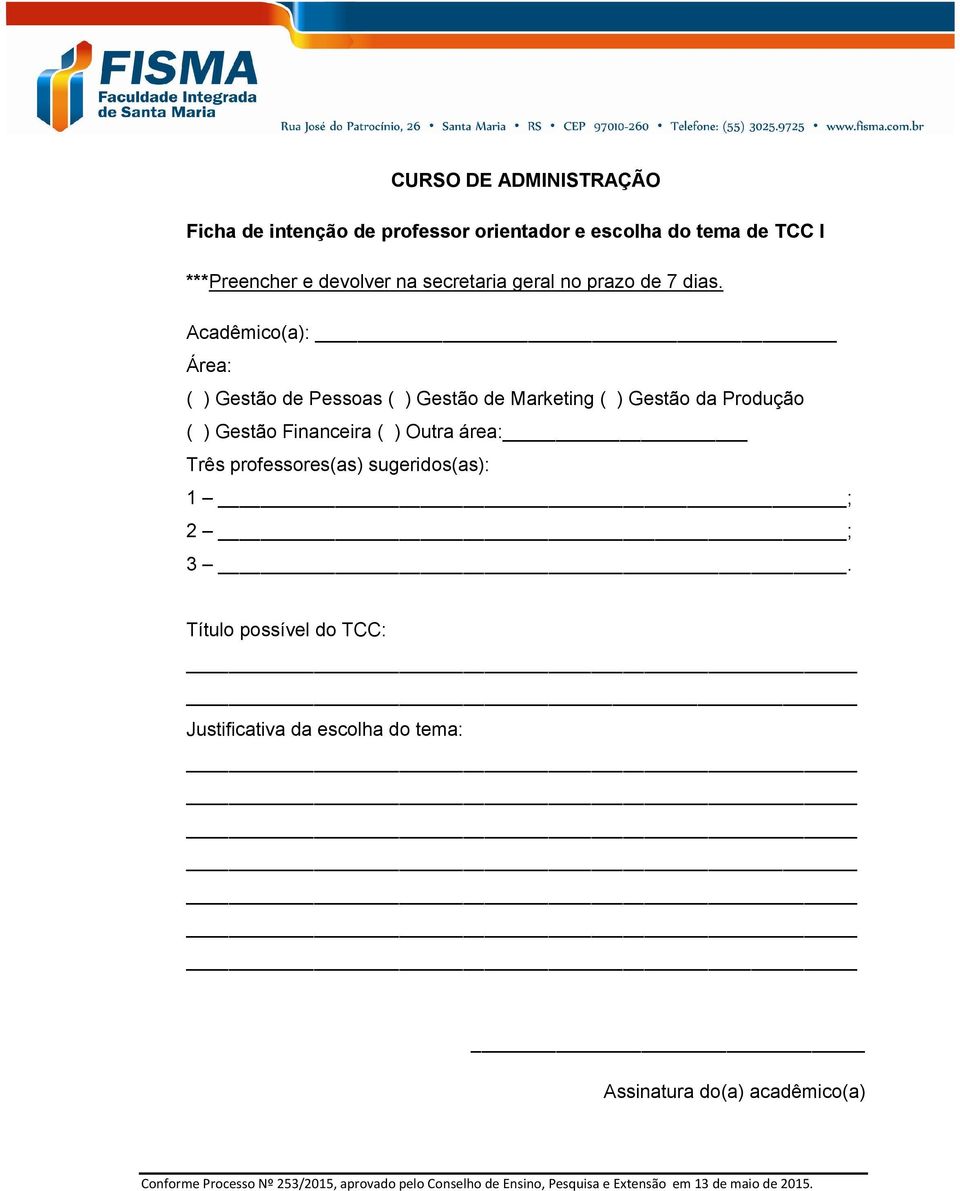 Acadêmico(a): Área: ( ) Gestão de Pessoas ( ) Gestão de Marketing ( ) Gestão da Produção ( ) Gestão