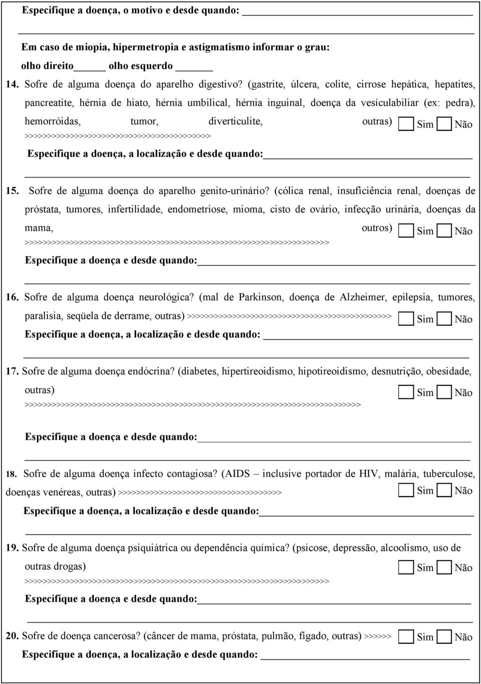 outras) >>>>>>>>>>>>>>>>>>>>>>>>>>>>>>>>>>>>>>>>> Especifique a doença, a localização e desde quando: 15. Sofre de alguma doença do aparelho genito-urinário?